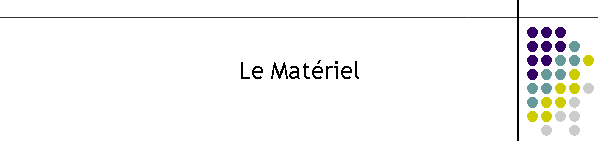 Le Matriel